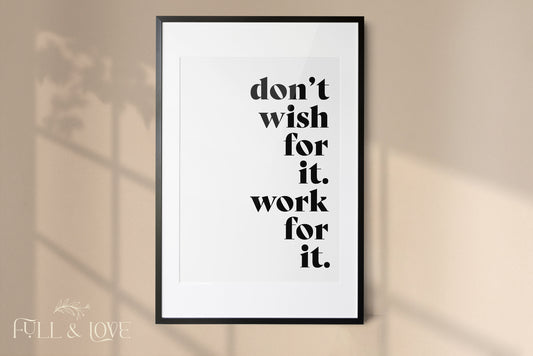 Don't Wish For It , Work For It Office Quote Print