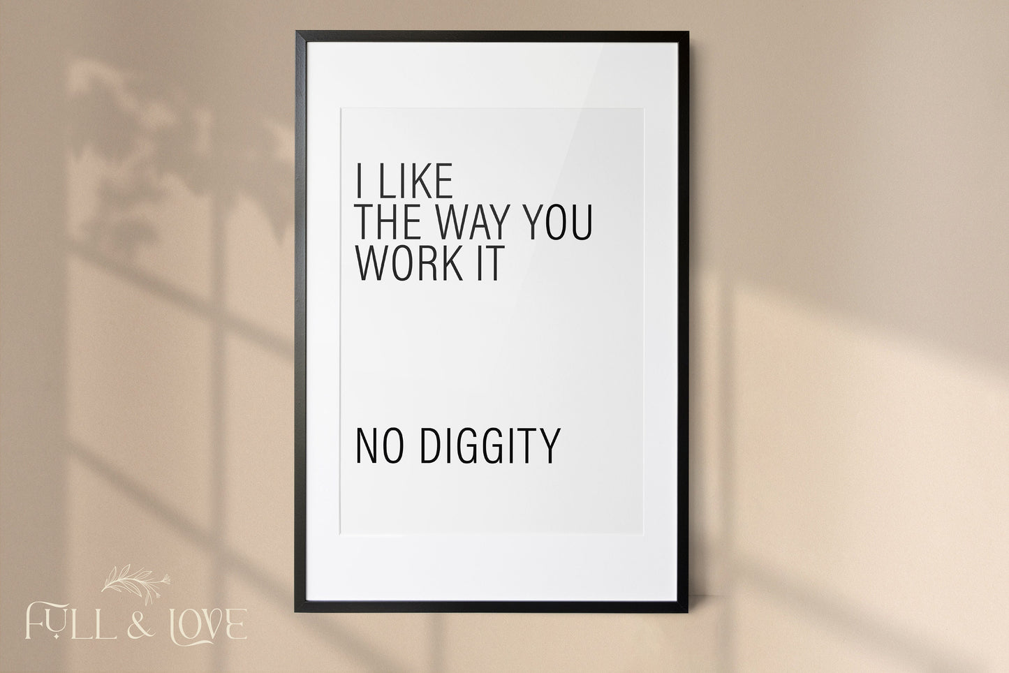 I Like The Way You Work It No Diggity Song Quote Print