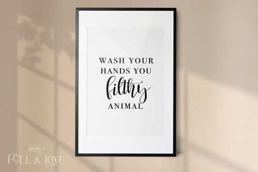 Wash Your Hands You Filthy Animal Bathroom Quote Print